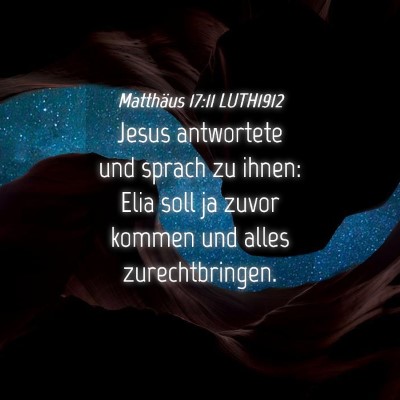 Picture 04 - Matthäus 17:11 LUTH1912 - Jesus antwortete und sprach zu ihnen: Elia soll - Bible Verse Picture