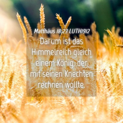 Picture 04 - Matthäus 18:23 LUTH1912 - Darum ist das Himmelreich gleich einem König, - Bible Verse Picture