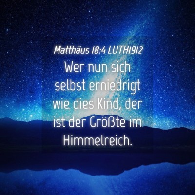 Picture 04 - Matthäus 18:4 LUTH1912 - Wer nun sich selbst erniedrigt wie dies Kind, der - Bible Verse Picture