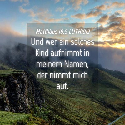 Picture 04 - Matthäus 18:5 LUTH1912 - Und wer ein solches Kind aufnimmt in meinem - Bible Verse Picture