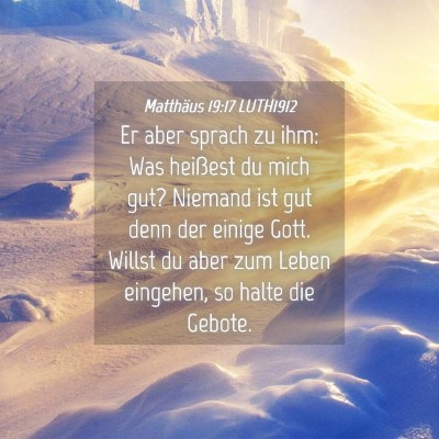Picture 04 - Matthäus 19:17 LUTH1912 - Er aber sprach zu ihm: Was heißest du mich gut? - Bible Verse Picture