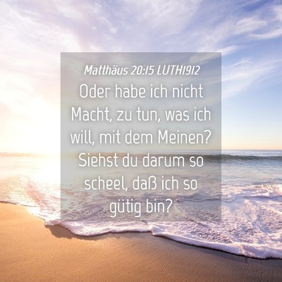 Picture 04 - Matthäus 20:15 LUTH1912 - Oder habe ich nicht Macht, zu tun, was ich will, - Bible Verse Picture