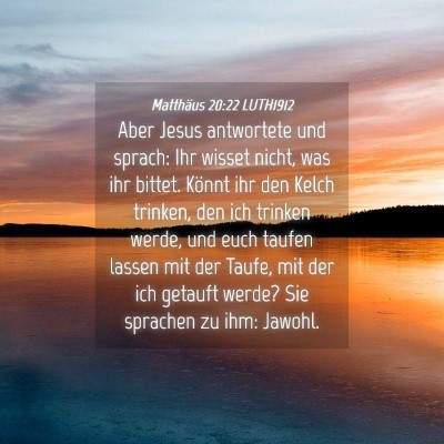 Picture 04 - Matthäus 20:22 LUTH1912 - Aber Jesus antwortete und sprach: Ihr wisset - Bible Verse Picture