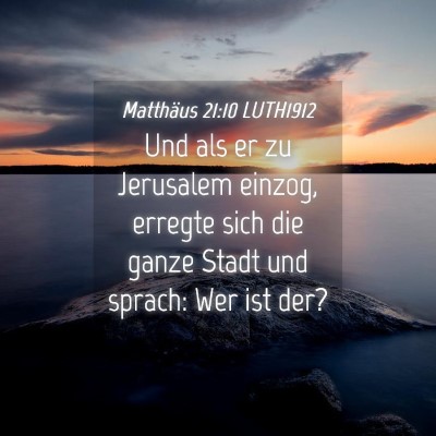 Picture 04 - Matthäus 21:10 LUTH1912 - Und als er zu Jerusalem einzog, erregte sich die - Bible Verse Picture