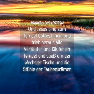 Picture 04 - Matthäus 21:12 LUTH1912 - Und Jesus ging zum Tempel Gottes hinein und trieb - Bible Verse Picture
