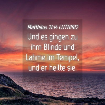 Picture 04 - Matthäus 21:14 LUTH1912 - Und es gingen zu ihm Blinde und Lahme im Tempel, - Bible Verse Picture