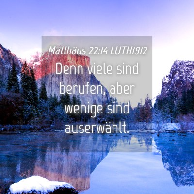 Picture 04 - Matthäus 22:14 LUTH1912 - Denn viele sind berufen, aber wenige sind - Bible Verse Picture