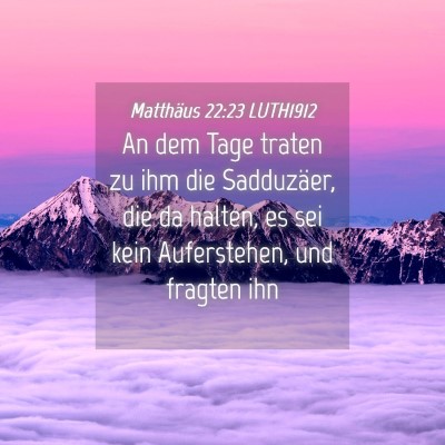 Picture 04 - Matthäus 22:23 LUTH1912 - An dem Tage traten zu ihm die Sadduzäer, die da - Bible Verse Picture