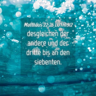 Picture 04 - Matthäus 22:26 LUTH1912 - desgleichen der andere und der dritte bis an den - Bible Verse Picture