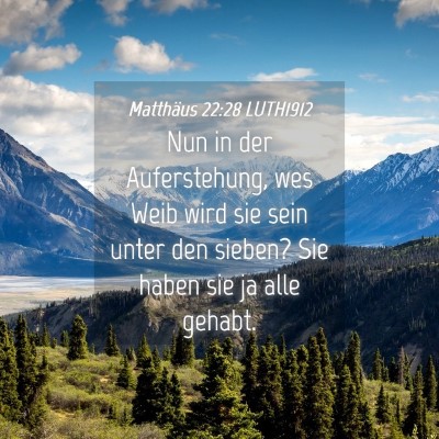 Picture 04 - Matthäus 22:28 LUTH1912 - Nun in der Auferstehung, wes Weib wird sie sein - Bible Verse Picture