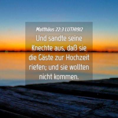 Picture 04 - Matthäus 22:3 LUTH1912 - Und sandte seine Knechte aus, daß sie die Gäste - Bible Verse Picture