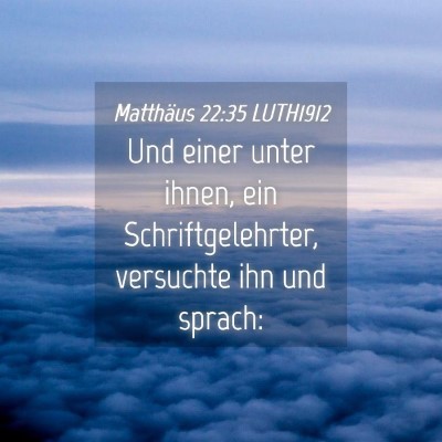 Picture 04 - Matthäus 22:35 LUTH1912 - Und einer unter ihnen, ein Schriftgelehrter, - Bible Verse Picture