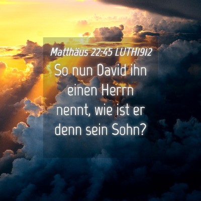 Picture 04 - Matthäus 22:45 LUTH1912 - So nun David ihn einen Herrn nennt, wie ist er - Bible Verse Picture
