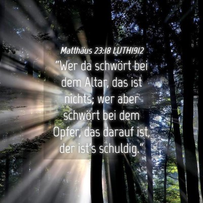 Picture 04 - Matthäus 23:18 LUTH1912 - “Wer da schwört bei dem Altar, das ist nichts; - Bible Verse Picture
