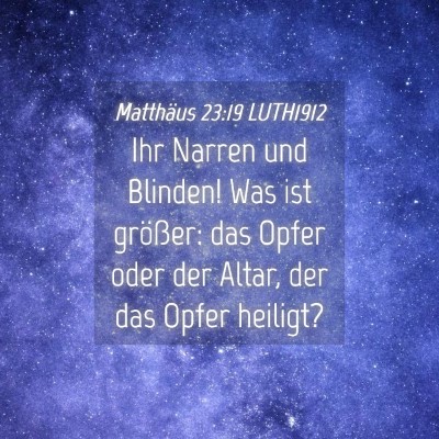 Picture 04 - Matthäus 23:19 LUTH1912 - Ihr Narren und Blinden! Was ist größer: das - Bible Verse Picture