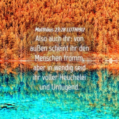 Picture 04 - Matthäus 23:28 LUTH1912 - Also auch ihr: von außen scheint ihr den - Bible Verse Picture