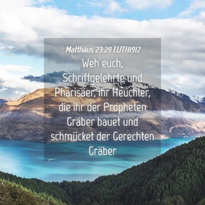 Picture 04 - Matthäus 23:29 LUTH1912 - Weh euch, Schriftgelehrte und Pharisäer, ihr - Bible Verse Picture