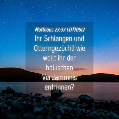 Picture 04 - Matthäus 23:33 LUTH1912 - Ihr Schlangen und Otterngezücht! wie wollt ihr - Bible Verse Picture