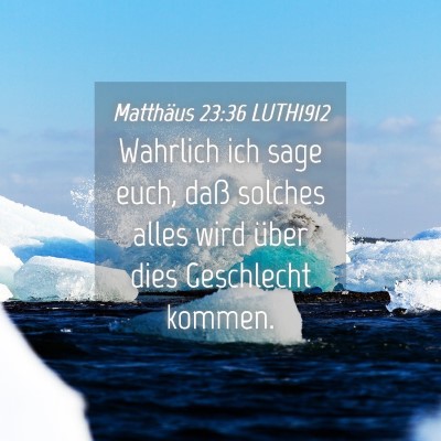 Picture 04 - Matthäus 23:36 LUTH1912 - Wahrlich ich sage euch, daß solches alles wird - Bible Verse Picture