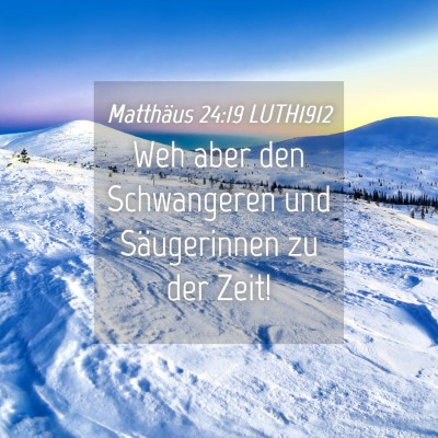 Picture 04 - Matthäus 24:19 LUTH1912 - Weh aber den Schwangeren und Säugerinnen zu der - Bible Verse Picture
