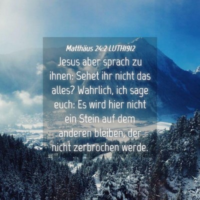 Picture 04 - Matthäus 24:2 LUTH1912 - Jesus aber sprach zu ihnen: Sehet ihr nicht das - Bible Verse Picture