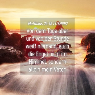 Picture 04 - Matthäus 24:36 LUTH1912 - Von dem Tage aber und von der Stunde weiß - Bible Verse Picture