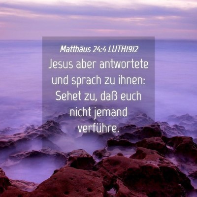 Picture 04 - Matthäus 24:4 LUTH1912 - Jesus aber antwortete und sprach zu ihnen: Sehet - Bible Verse Picture