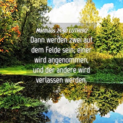 Picture 04 - Matthäus 24:40 LUTH1912 - Dann werden zwei auf dem Felde sein; einer wird - Bible Verse Picture