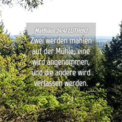 Picture 04 - Matthäus 24:41 LUTH1912 - Zwei werden mahlen auf der Mühle; eine wird - Bible Verse Picture