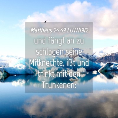 Picture 04 - Matthäus 24:49 LUTH1912 - und fängt an zu schlagen seine Mitknechte, ißt - Bible Verse Picture