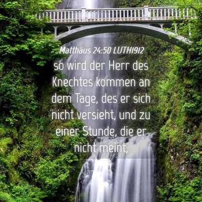 Picture 04 - Matthäus 24:50 LUTH1912 - so wird der Herr des Knechtes kommen an dem Tage, - Bible Verse Picture