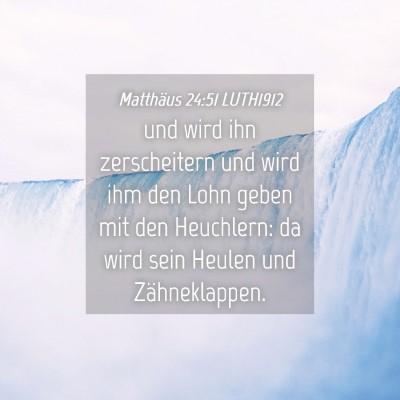 Picture 04 - Matthäus 24:51 LUTH1912 - und wird ihn zerscheitern und wird ihm den Lohn - Bible Verse Picture