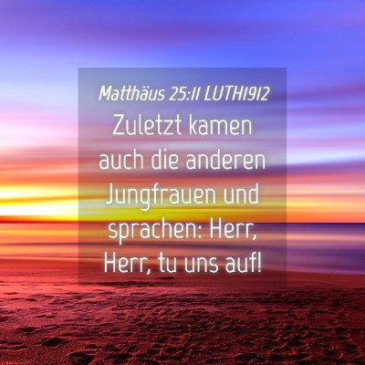 Picture 04 - Matthäus 25:11 LUTH1912 - Zuletzt kamen auch die anderen Jungfrauen und - Bible Verse Picture