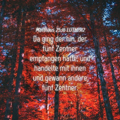 Picture 04 - Matthäus 25:16 LUTH1912 - Da ging der hin, der fünf Zentner empfangen - Bible Verse Picture