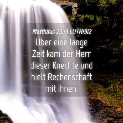 Picture 04 - Matthäus 25:19 LUTH1912 - Über eine lange Zeit kam der Herr dieser Knechte - Bible Verse Picture