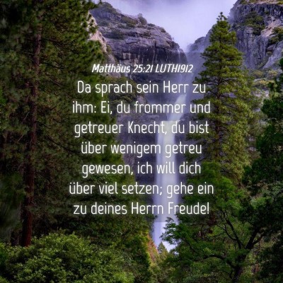 Picture 04 - Matthäus 25:21 LUTH1912 - Da sprach sein Herr zu ihm: Ei, du frommer und - Bible Verse Picture