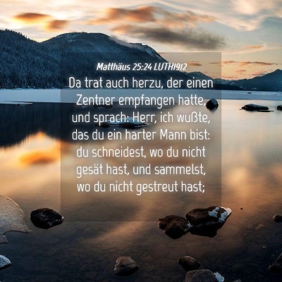 Picture 04 - Matthäus 25:24 LUTH1912 - Da trat auch herzu, der einen Zentner empfangen - Bible Verse Picture