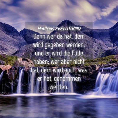 Picture 04 - Matthäus 25:29 LUTH1912 - Denn wer da hat, dem wird gegeben werden, und er - Bible Verse Picture