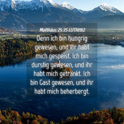 Picture 04 - Matthäus 25:35 LUTH1912 - Denn ich bin hungrig gewesen, und ihr habt mich - Bible Verse Picture
