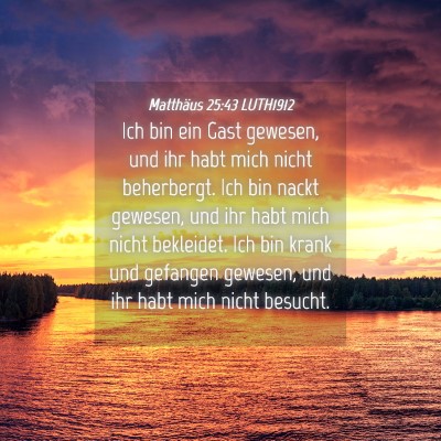 Picture 04 - Matthäus 25:43 LUTH1912 - Ich bin ein Gast gewesen, und ihr habt mich nicht - Bible Verse Picture