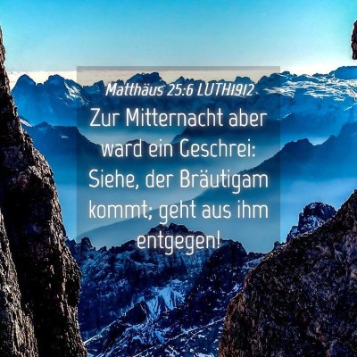 Picture 04 - Matthäus 25:6 LUTH1912 - Zur Mitternacht aber ward ein Geschrei: Siehe, - Bible Verse Picture