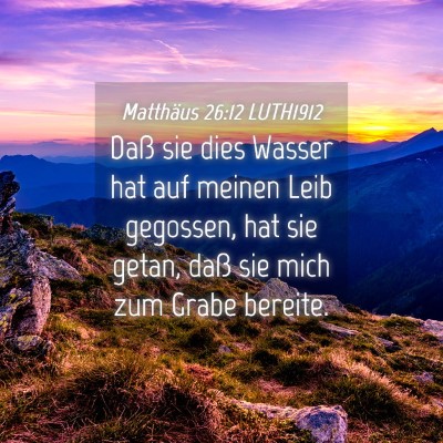 Picture 04 - Matthäus 26:12 LUTH1912 - Daß sie dies Wasser hat auf meinen Leib - Bible Verse Picture
