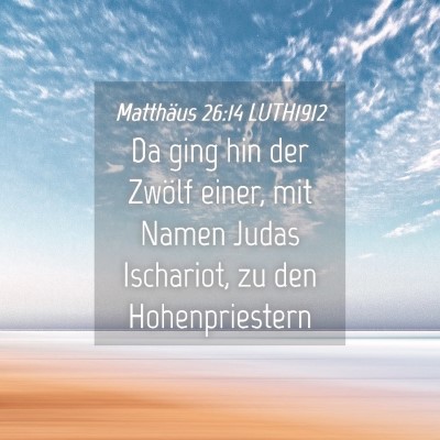 Picture 04 - Matthäus 26:14 LUTH1912 - Da ging hin der Zwölf einer, mit Namen Judas - Bible Verse Picture