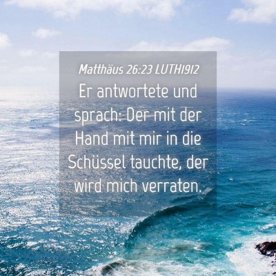 Picture 04 - Matthäus 26:23 LUTH1912 - Er antwortete und sprach: Der mit der Hand mit - Bible Verse Picture