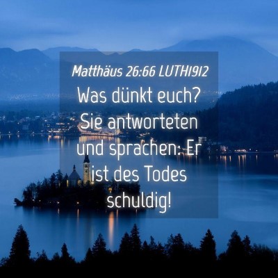 Picture 04 - Matthäus 26:66 LUTH1912 - Was dünkt euch? Sie antworteten und sprachen: Er - Bible Verse Picture