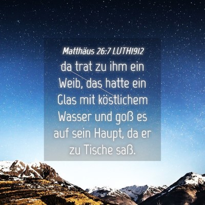 Picture 04 - Matthäus 26:7 LUTH1912 - da trat zu ihm ein Weib, das hatte ein Glas mit - Bible Verse Picture