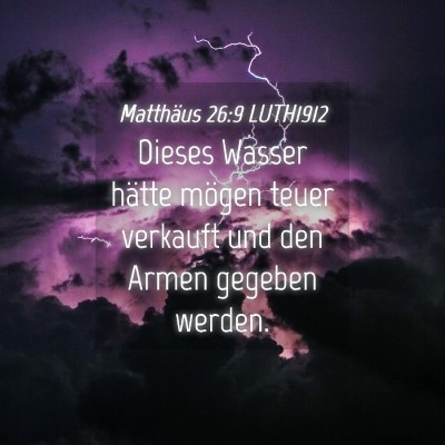 Picture 04 - Matthäus 26:9 LUTH1912 - Dieses Wasser hätte mögen teuer verkauft und - Bible Verse Picture