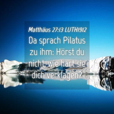 Picture 04 - Matthäus 27:13 LUTH1912 - Da sprach Pilatus zu ihm: Hörst du nicht, wie - Bible Verse Picture