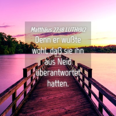 Picture 04 - Matthäus 27:18 LUTH1912 - Denn er wußte wohl, daß sie ihn aus Neid - Bible Verse Picture