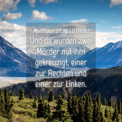 Picture 04 - Matthäus 27:38 LUTH1912 - Und da wurden zwei Mörder mit ihm gekreuzigt, - Bible Verse Picture
